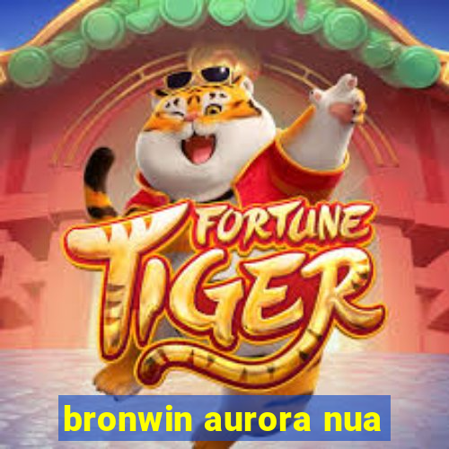 bronwin aurora nua